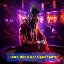 luana devil acompanhante